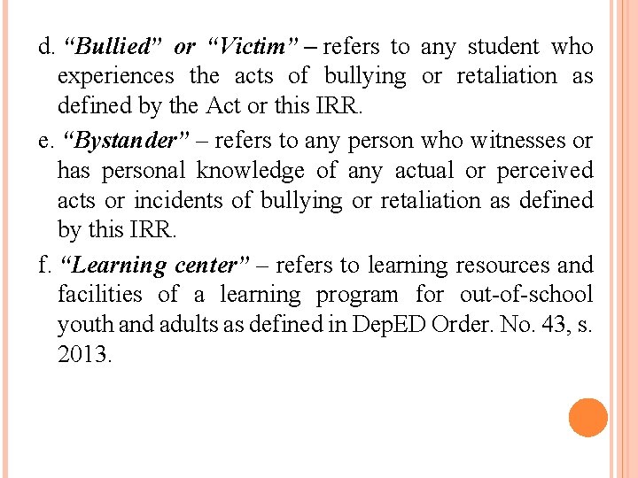d. “Bullied” or “Victim” – refers to any student who experiences the acts of