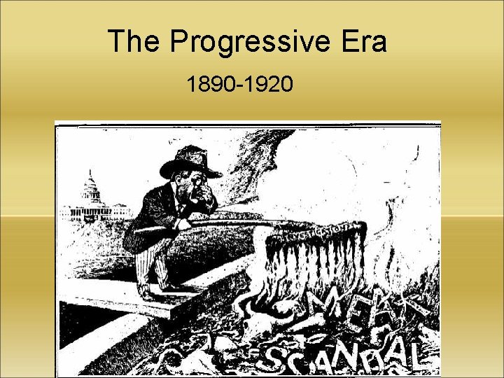 The Progressive Era 1890 -1920 