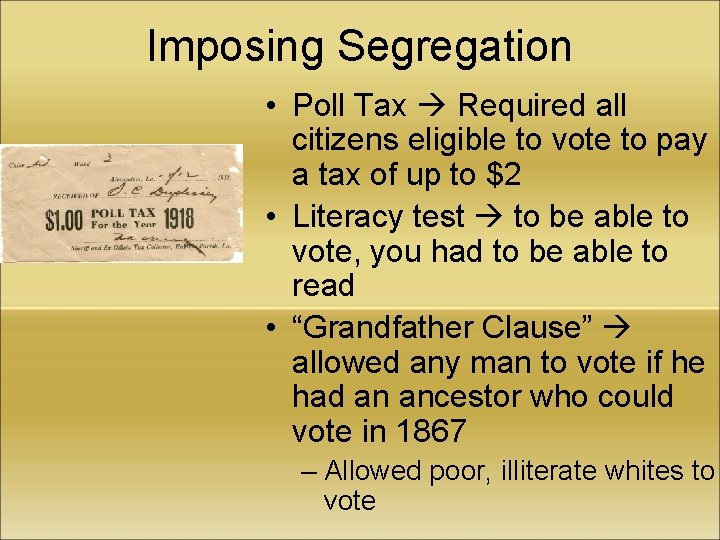 Imposing Segregation • Poll Tax Required all citizens eligible to vote to pay a