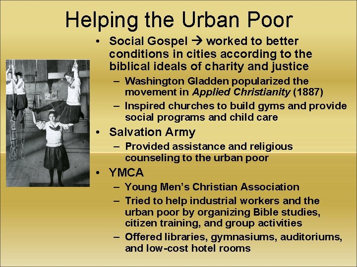 Helping the Urban Poor • Social Gospel worked to better conditions in cities according