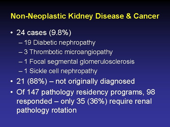 Non-Neoplastic Kidney Disease & Cancer • 24 cases (9. 8%) – 19 Diabetic nephropathy