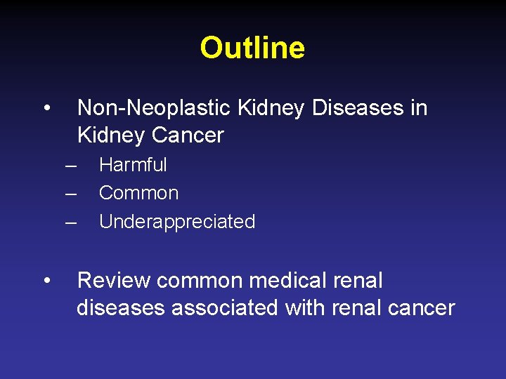 Outline • Non-Neoplastic Kidney Diseases in Kidney Cancer – – – • Harmful Common