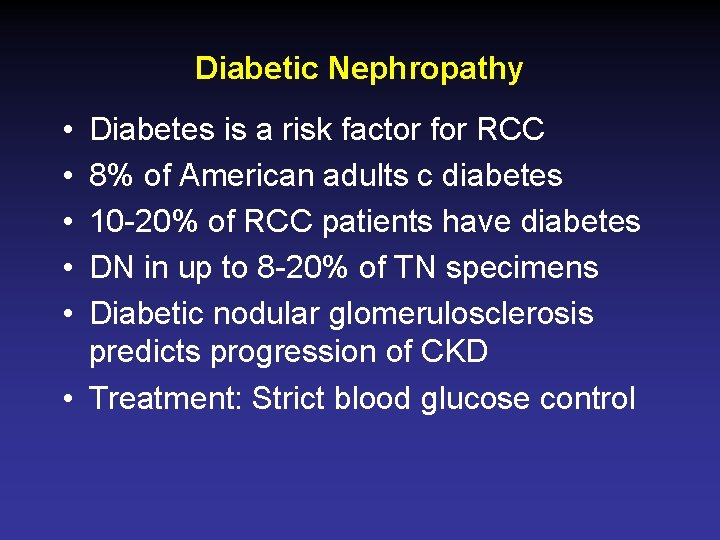 Diabetic Nephropathy • • • Diabetes is a risk factor for RCC 8% of