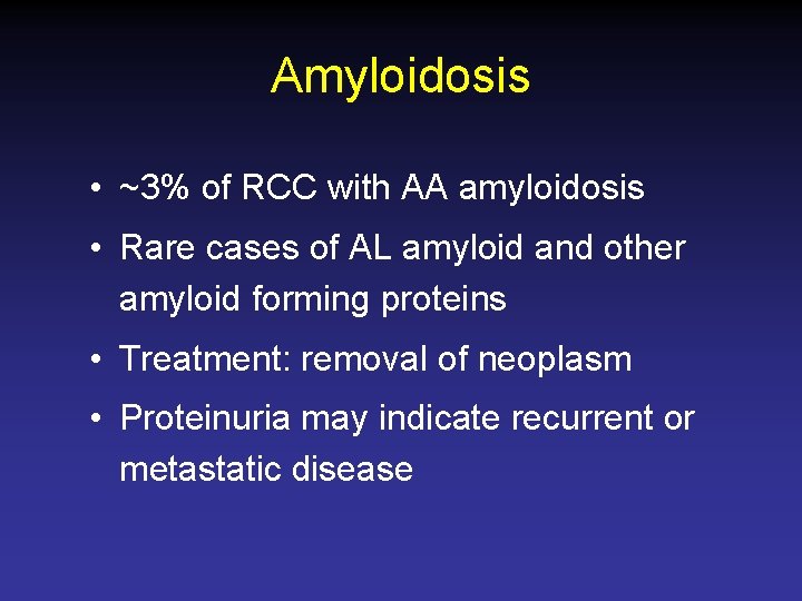 Amyloidosis • ~3% of RCC with AA amyloidosis • Rare cases of AL amyloid