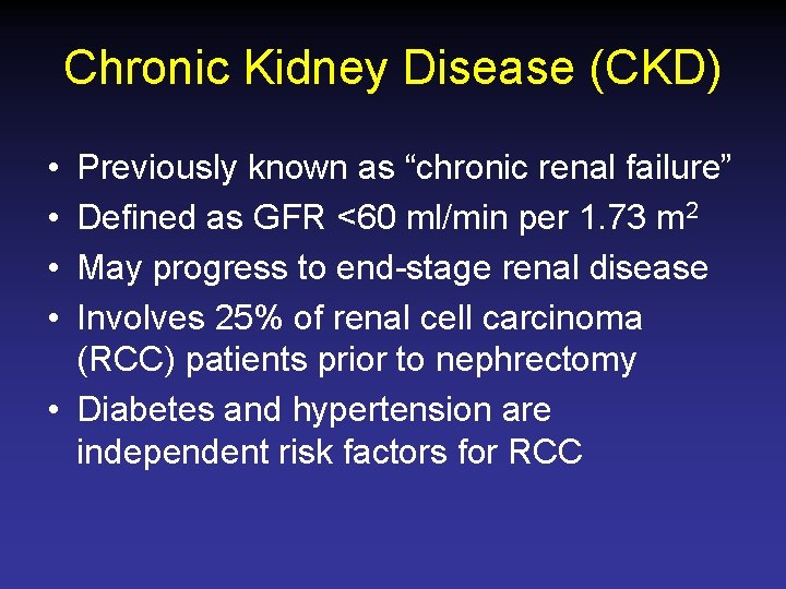 Chronic Kidney Disease (CKD) • • Previously known as “chronic renal failure” Defined as