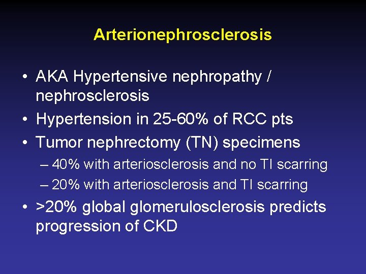 Arterionephrosclerosis • AKA Hypertensive nephropathy / nephrosclerosis • Hypertension in 25 -60% of RCC