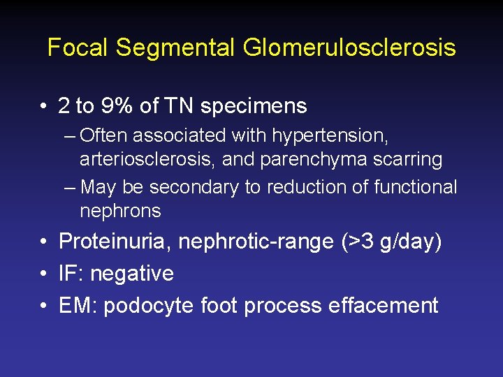 Focal Segmental Glomerulosclerosis • 2 to 9% of TN specimens – Often associated with