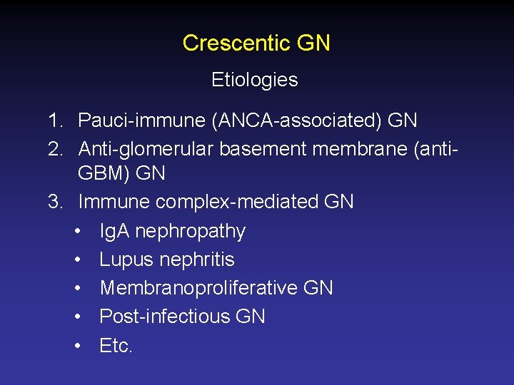 Crescentic GN Etiologies 1. Pauci-immune (ANCA-associated) GN 2. Anti-glomerular basement membrane (anti. GBM) GN