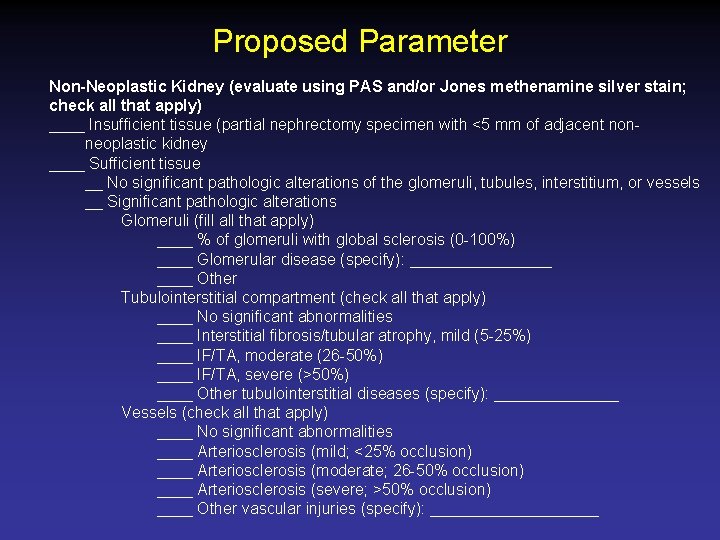 Proposed Parameter Non-Neoplastic Kidney (evaluate using PAS and/or Jones methenamine silver stain; check all