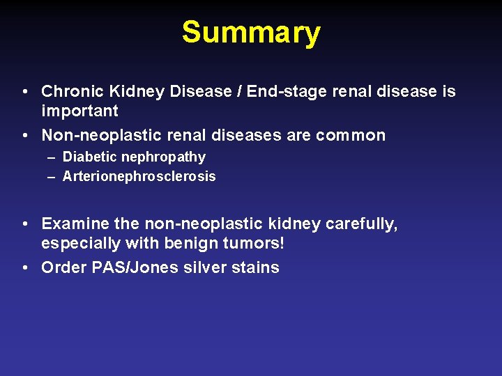Summary • Chronic Kidney Disease / End-stage renal disease is important • Non-neoplastic renal