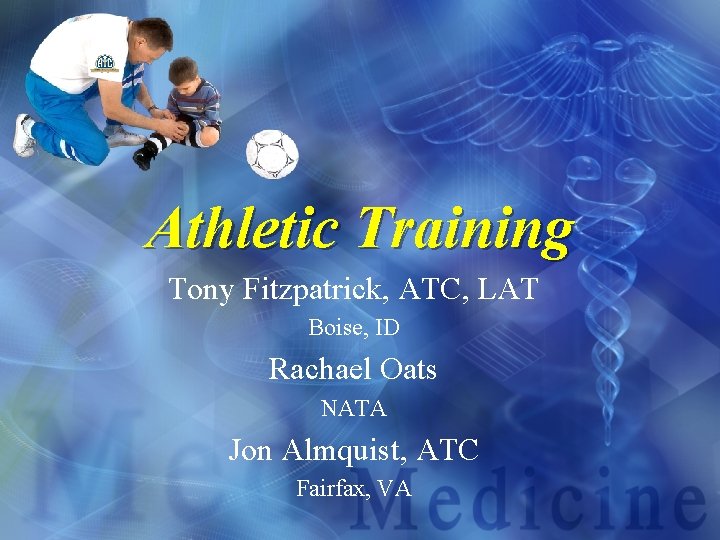 Athletic Training Tony Fitzpatrick, ATC, LAT Boise, ID Rachael Oats NATA Jon Almquist, ATC