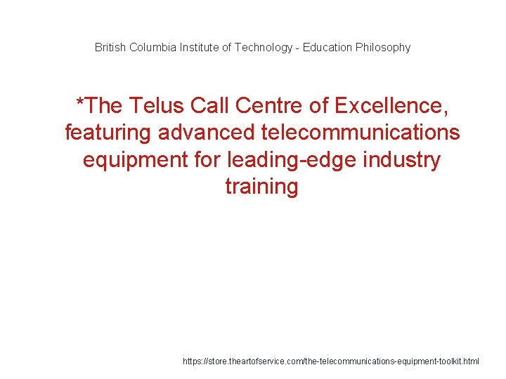 British Columbia Institute of Technology - Education Philosophy 1 *The Telus Call Centre of