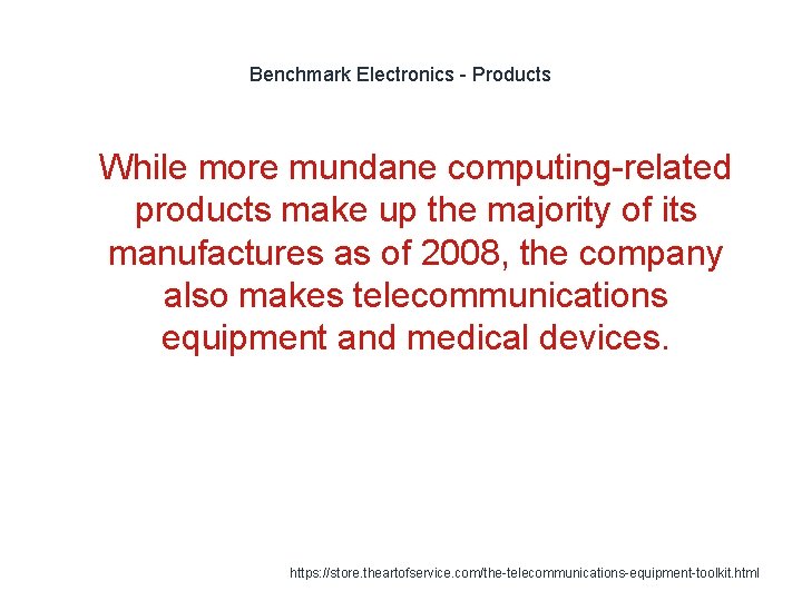 Benchmark Electronics - Products 1 While more mundane computing-related products make up the majority