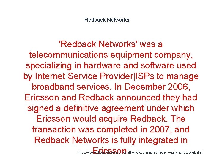 Redback Networks 'Redback Networks' was a telecommunications equipment company, specializing in hardware and software