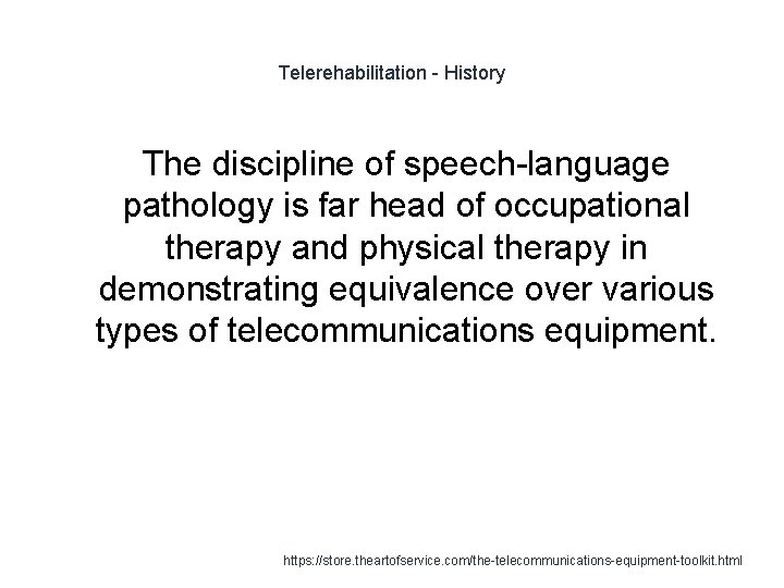 Telerehabilitation - History The discipline of speech-language pathology is far head of occupational therapy