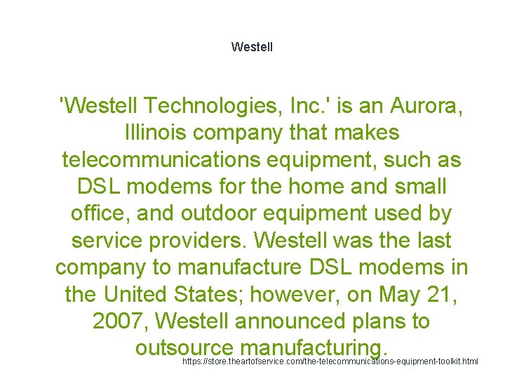 Westell 1 'Westell Technologies, Inc. ' is an Aurora, Illinois company that makes telecommunications