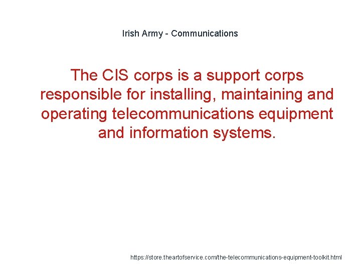 Irish Army - Communications The CIS corps is a support corps responsible for installing,