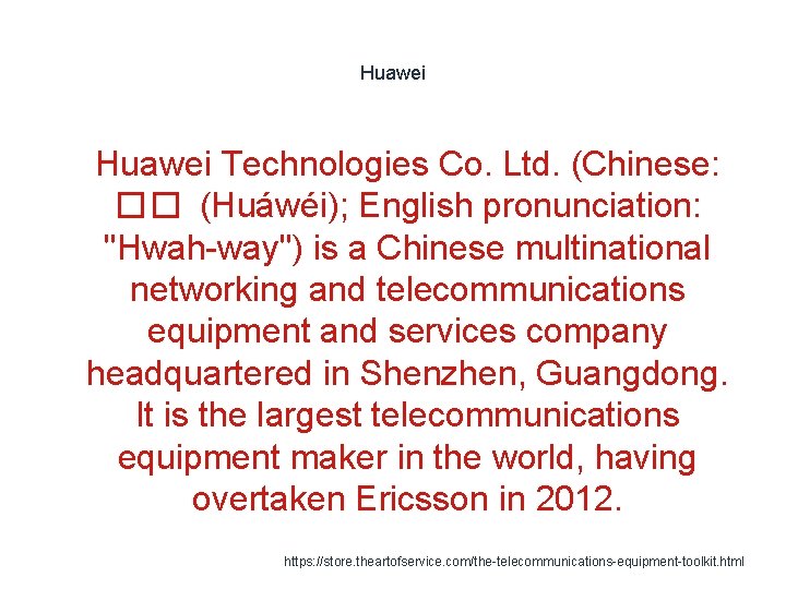 Huawei 1 Huawei Technologies Co. Ltd. (Chinese: �� (Huáwéi); English pronunciation: "Hwah-way") is a