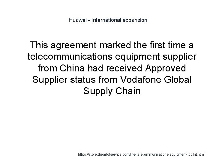 Huawei - International expansion 1 This agreement marked the first time a telecommunications equipment