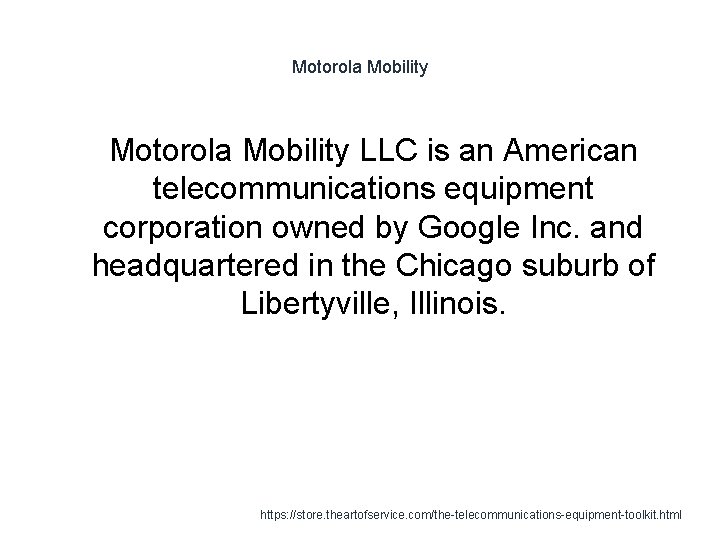 Motorola Mobility 1 Motorola Mobility LLC is an American telecommunications equipment corporation owned by