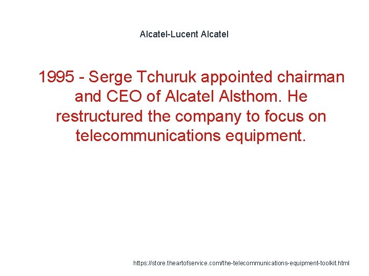 Alcatel-Lucent Alcatel 1 1995 - Serge Tchuruk appointed chairman and CEO of Alcatel Alsthom.