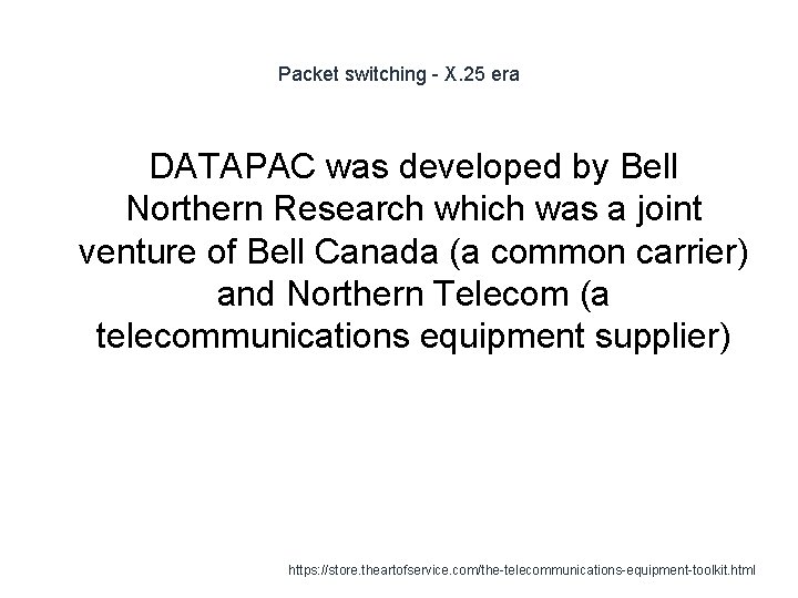 Packet switching - X. 25 era DATAPAC was developed by Bell Northern Research which