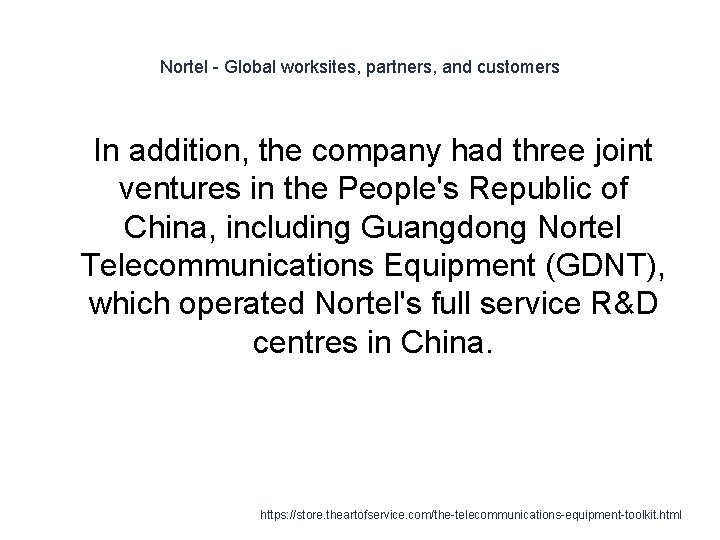 Nortel - Global worksites, partners, and customers 1 In addition, the company had three