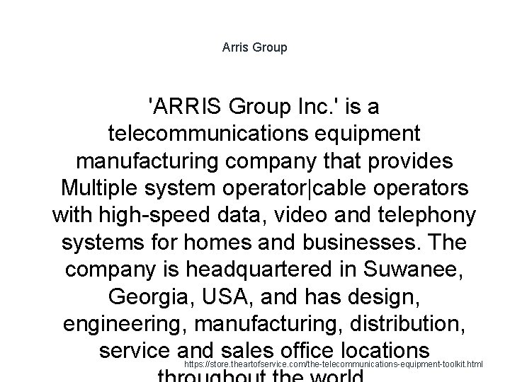 Arris Group 'ARRIS Group Inc. ' is a telecommunications equipment manufacturing company that provides