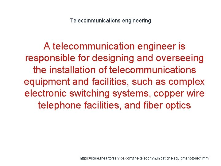 Telecommunications engineering A telecommunication engineer is responsible for designing and overseeing the installation of