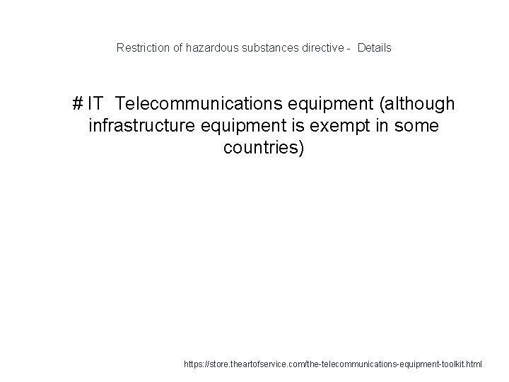 Restriction of hazardous substances directive - Details 1 # IT Telecommunications equipment (although infrastructure
