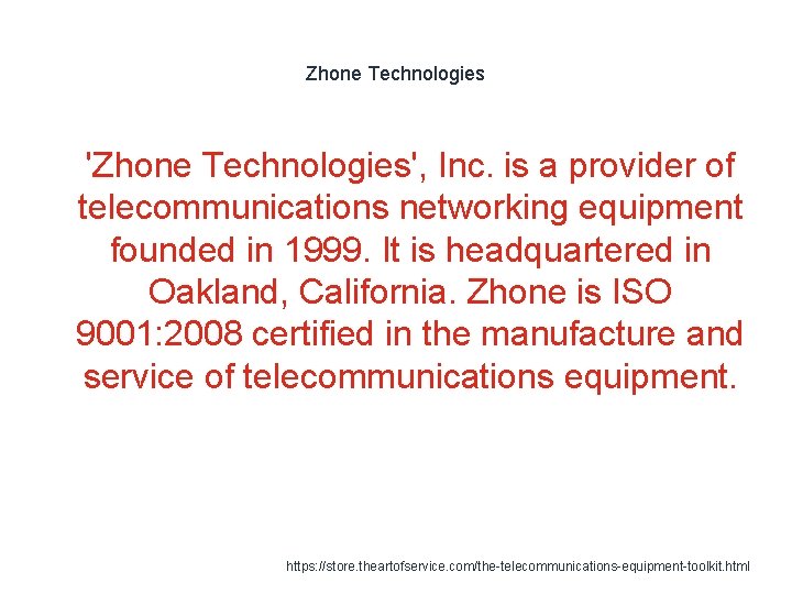 Zhone Technologies 1 'Zhone Technologies', Inc. is a provider of telecommunications networking equipment founded