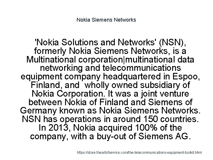 Nokia Siemens Networks 'Nokia Solutions and Networks' (NSN), formerly Nokia Siemens Networks, is a