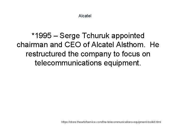Alcatel *1995 – Serge Tchuruk appointed chairman and CEO of Alcatel Alsthom. He restructured