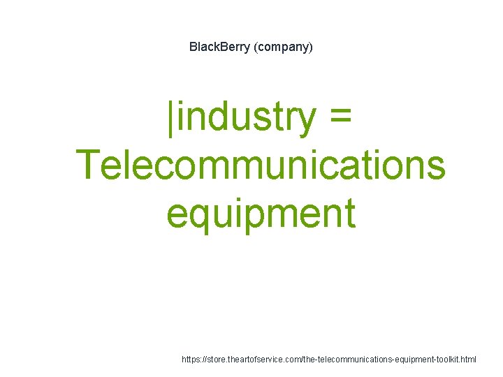 Black. Berry (company) |industry = Telecommunications equipment 1 https: //store. theartofservice. com/the-telecommunications-equipment-toolkit. html 
