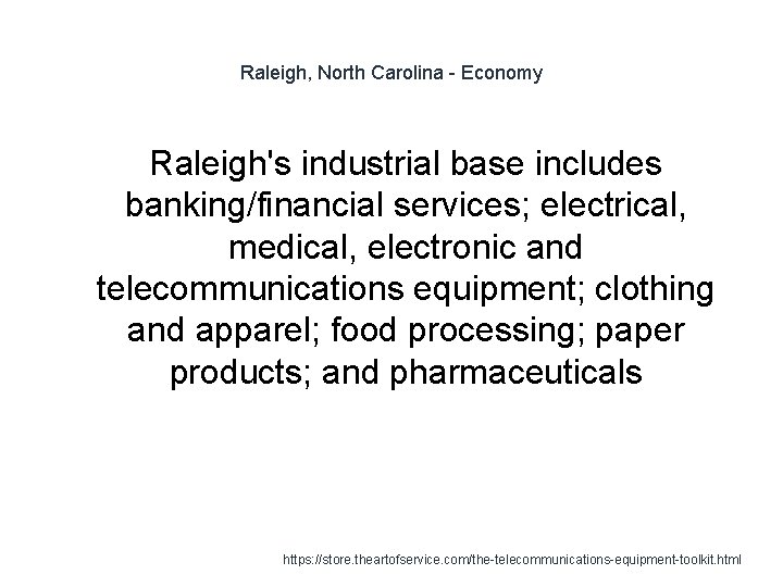 Raleigh, North Carolina - Economy Raleigh's industrial base includes banking/financial services; electrical, medical, electronic