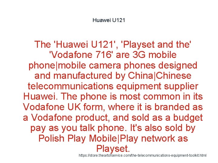 Huawei U 121 The 'Huawei U 121', 'Playset and the' 'Vodafone 716' are 3