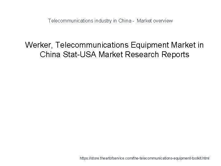 Telecommunications industry in China - Market overview 1 Werker, Telecommunications Equipment Market in China