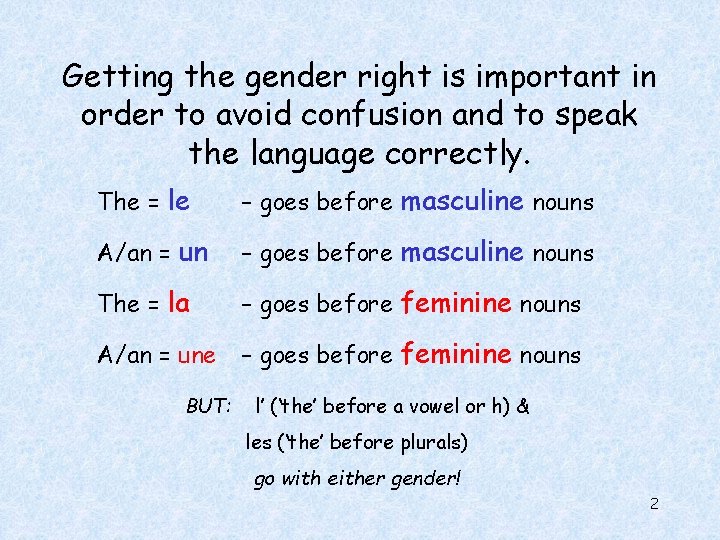 Getting the gender right is important in order to avoid confusion and to speak