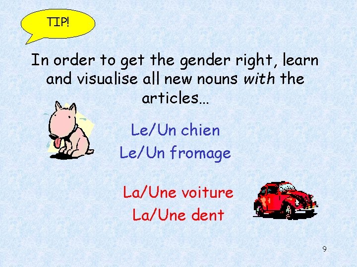 TIP! In order to get the gender right, learn and visualise all new nouns