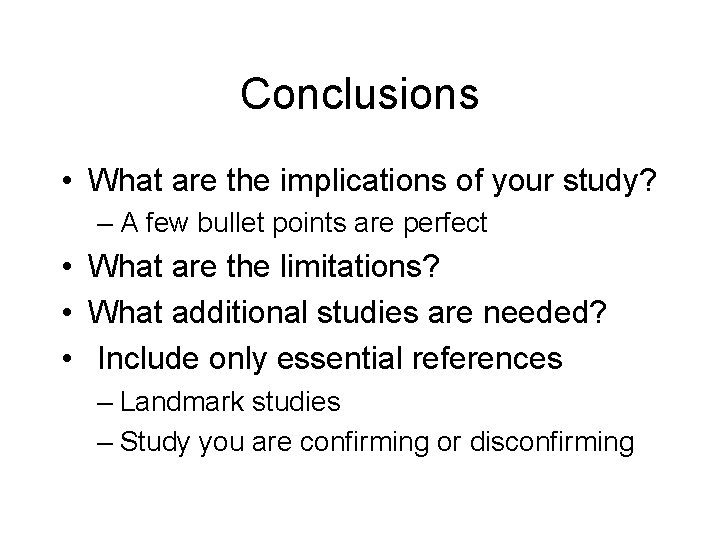 Conclusions • What are the implications of your study? – A few bullet points