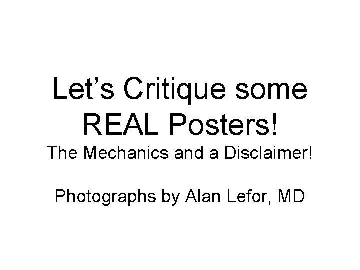 Let’s Critique some REAL Posters! The Mechanics and a Disclaimer! Photographs by Alan Lefor,