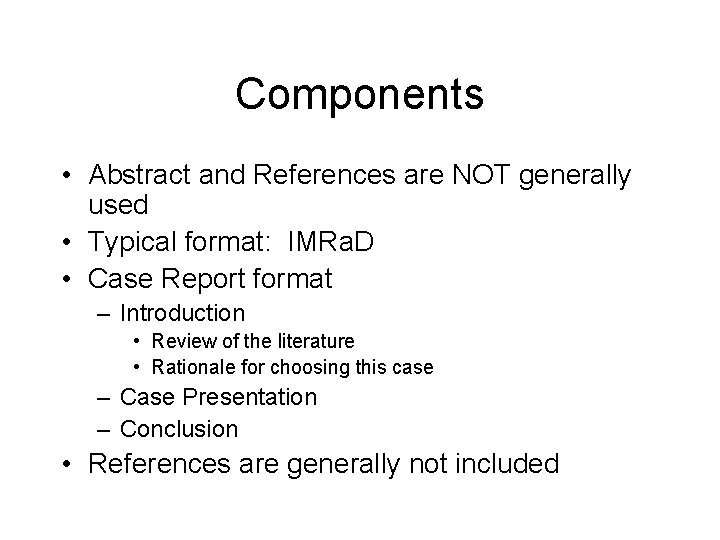 Components • Abstract and References are NOT generally used • Typical format: IMRa. D