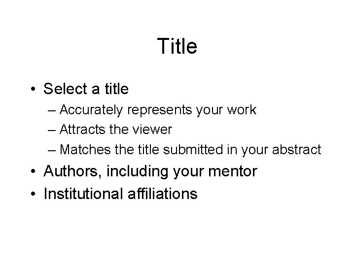 Title • Select a title – Accurately represents your work – Attracts the viewer