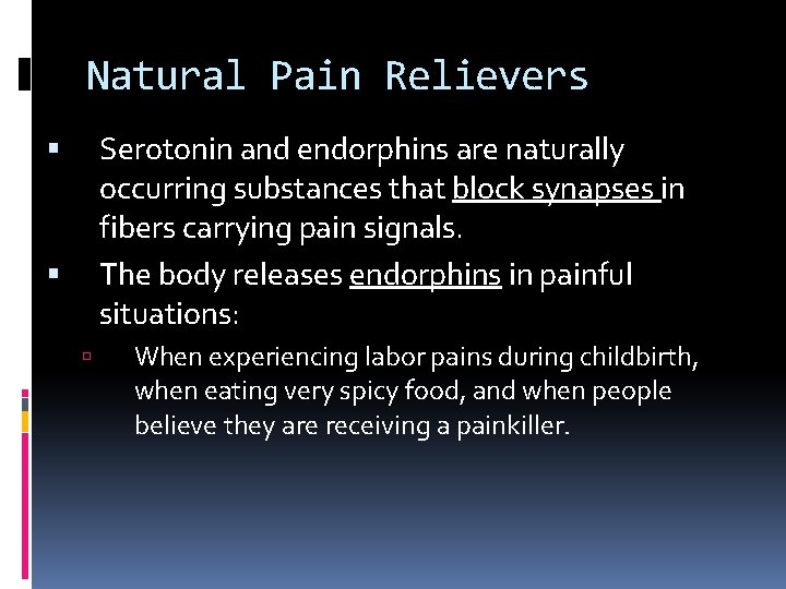 Natural Pain Relievers Serotonin and endorphins are naturally occurring substances that block synapses in