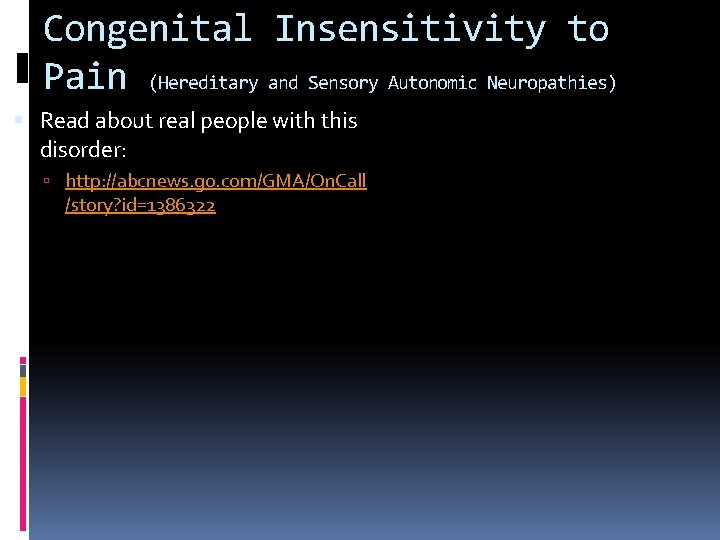 Congenital Insensitivity to Pain (Hereditary and Sensory Autonomic Neuropathies) Read about real people with