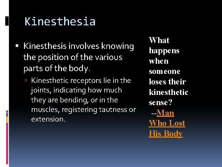 Kinesthesia Kinesthesis involves knowing the position of the various parts of the body. Kinesthetic