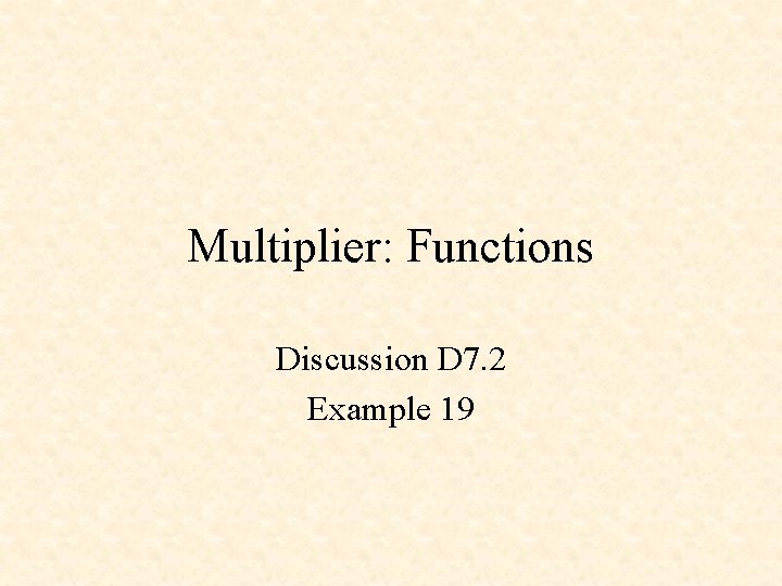 Multiplier: Functions Discussion D 7. 2 Example 19 