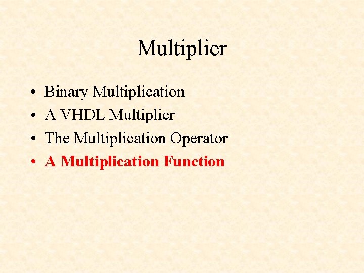 Multiplier • • Binary Multiplication A VHDL Multiplier The Multiplication Operator A Multiplication Function