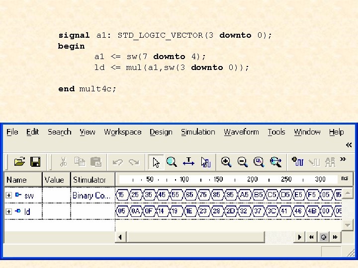 signal a 1: STD_LOGIC_VECTOR(3 downto 0); begin a 1 <= sw(7 downto 4); ld