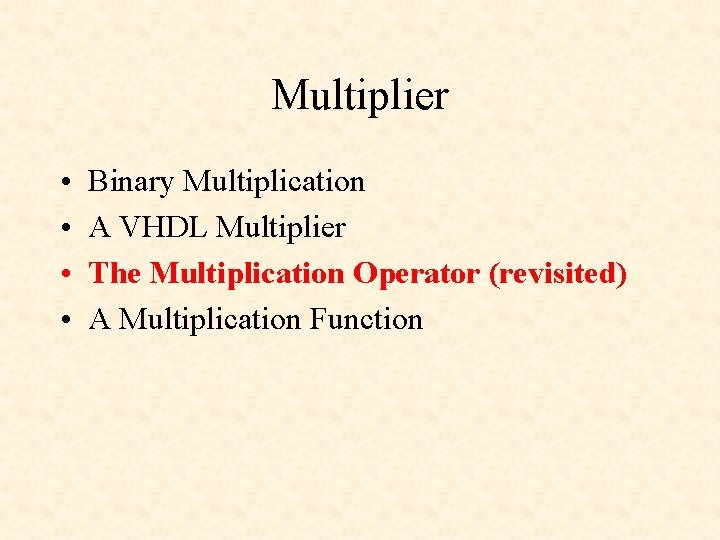 Multiplier • • Binary Multiplication A VHDL Multiplier The Multiplication Operator (revisited) A Multiplication